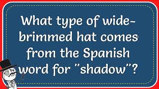 What Type Of Widebrimmed Hat Comes From The Spanish Word For quotshadowquot [upl. by Imar]