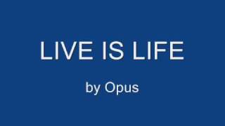 Live is Life  Opus [upl. by Susette382]