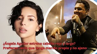 ¿Ángela Aguilar estrena cabello rojo y largo Prefieren verla que tenga marido propio y no ajeno [upl. by Pietro]