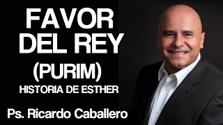 Predicas Cristianas  Favor del Rey PURIM  Pastor Ricardo Caballero [upl. by Aehsila]