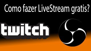 Como fazer uma LiveStream Gratuita atravez do TwitchTV usando OBS Open Broadcaster Software [upl. by Lielos]