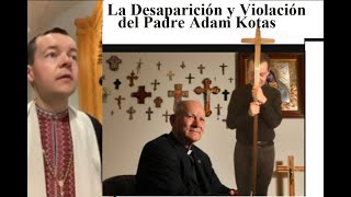 Padre Adam KotasðŸ””La DES4PARICI0N Y VI0L4C10N DEL PADRE ADAM KOTAS [upl. by Chiquia]