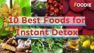 10 Best Foods For Instant Detox  The Foodie [upl. by Kazimir]