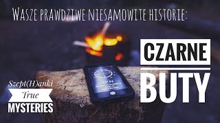 Wasze prawdziwe niesamowite historie quotCzarne butyquot [upl. by Amarillas]