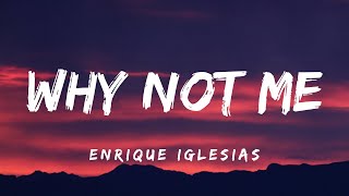 Enrique Iglesias  Why Not Me Lyrics [upl. by Madian57]