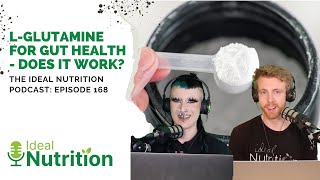 LGlutamine for Gut Health  Does It Work I IDEAL NUTRITION PODCAST EPISODE 168 [upl. by Benilda]