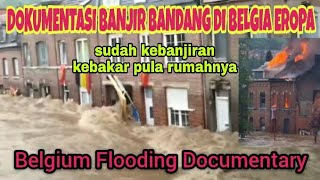 flooding in Belgium 2021  BANJIR BANDANG DI BELGIA EROPA DOCUMENTARY by Indra Leimer Austria [upl. by Aidualk]