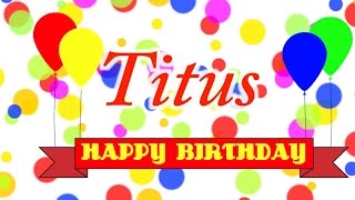 Happy Birthday Titus Song [upl. by Eelrehpotsirhc]