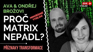 PROČ MATRIX NEPADL MIMOŘÁDNÉ VYSÍLÁNÍ  Ava Brožová Ondřej Brož  Příznaky transformace [upl. by Danell]