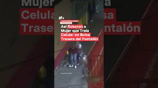 Así robaron a mujer que traía celular en bolsa trasera del pantalón nmas cdmx shors [upl. by Lem547]