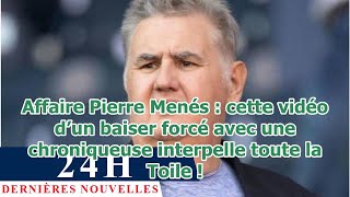 Affaire Pierre Menés  cette vidéo d’un baiser forcé avec une chroniqueuse interpelle toute la [upl. by Violante216]