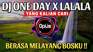 DJ ONE DAY X LALALA REMIX TERBARU FULL BASS  DJ Opus [upl. by Einwat417]