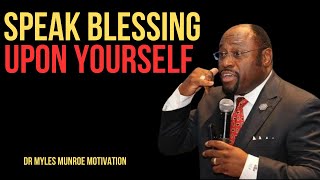 SPEAK BLESSING UPON YOURSELF   BY DR MYLES MUNROE  PositiveAffirmationsSelfEmpowerment [upl. by Enreval]