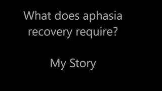 What does aphasia recovery require  My Story [upl. by Ynatsyd]