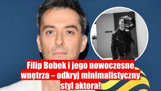 Filip Bobek w nowoczesnym minimalistycznym stylu – zobacz jego imponujące wnętrza [upl. by Aduhey]