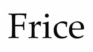 How to Pronounce Frice [upl. by Attolrac]