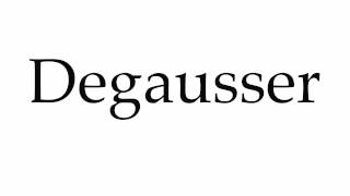 How to Pronounce Degausser [upl. by Neeven]