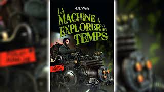 La Machine à explorer le temps de HG Wells  Livre Audio Science Fiction [upl. by Zebe]