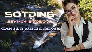 Sevinch Ismoilova  Sevgimizni Sotding Sanjar Music Remix [upl. by Britni]