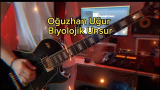 Oğuzhan Uğur Biyolojik Unsur Electro Guitar Cover [upl. by Nagey337]