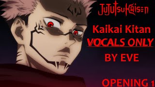 quotKaikai Kitanquot  VOCALS ONLY by Eve  JUJUTSU KAISEN Opening Theme Acapella [upl. by Berga]