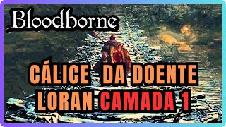 Bloodborne  Cálice da Doente Loran  camada 1 itens para o ritual [upl. by Janella]