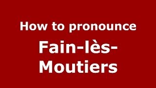 How to pronounce FainlèsMoutiers FrenchFrance  PronounceNamescom [upl. by Lletnahs598]