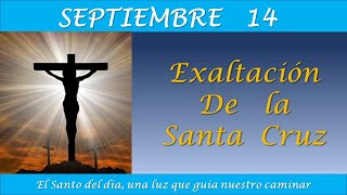 SEPTIEMBRE 14  EXALTACION DE LA SANTA CRUZ EL SANTO DEL DIA [upl. by Tarabar235]