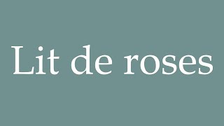 How to Pronounce Lit de roses Bed of roses Correctly in French [upl. by Navap137]