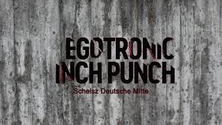 Egotronic Inch Punch  Scheisz Deutsche Mitte Einzelkampf EP [upl. by Breh]