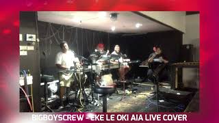 BIGBOYSCREW  EKE LE OKI AIA LIVE COVER [upl. by Noremak478]