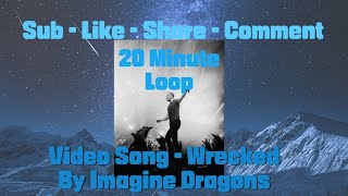 Wrecked  Imagine Dragons  20 Minute Loop  Audio Video [upl. by Nollat]