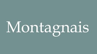 How to Pronounce Montagnais Correctly in French [upl. by Isnan]