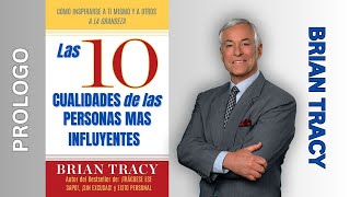 AUDIOLIBRO Las 10 CUALIDADES de las PERSONAS mas INFLUYENTES BRIAN TRACY  PROLOGO briantracy [upl. by Sulihpoeht359]