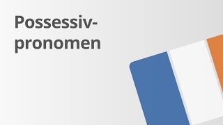 Ein Übungsvideo zu den Possessivpronomen und Possessivbegleitern  Französisch  Grammatik [upl. by Seraphim]