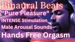 Pure Pleasure INTENSE Hands Free Orgasm Stimulation  Binaural Beats  Male Arousal Sounds [upl. by Beitch]