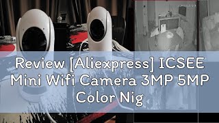 Review Aliexpress ICSEE Mini Wifi Camera 3MP 5MP Color Night Vision Two Way Audio Auto Tracking I [upl. by Ataeb]