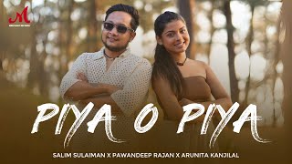 Piya O Piya  Salim Sulaiman  Pawandeep Rajan Arunita Kanjilal  Shraddha P  Arudeep [upl. by Naivart]