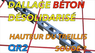 DALLAGE BÉTON ARMÉ  TREILLIS SOUDÉ À QUELLE HAUTEUR LE POSITIONNER  QR2 [upl. by Yrad762]