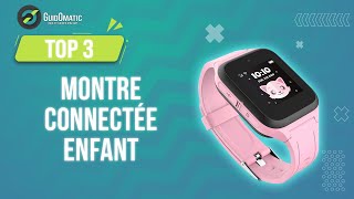 ⭐️ TOP 3  MONTRE CONNECTÉE ENFANT 2023 [upl. by Luahs]