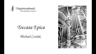 Toccata Epica for organ by Michael Czulak [upl. by Raasch325]