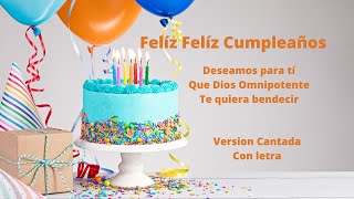 FELIZ FELIZ CUMPLEAÑOS DESEAMOS PARA TI QUE DIOS OMNIPOTENTE TE QUIERA BENDECIR  CON LETRA [upl. by Ikcim]