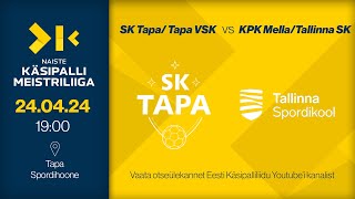 SK TapaTapa VSK  KPK MellaTallinna SK  NAISTE KÄSIPALLI MEISTRILIIGA 2024 [upl. by Gustav693]