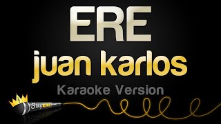 juan karlos  ERE Karaoke Version [upl. by Arik]