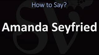 How to Pronounce Amanda Seyfried CORRECTLY [upl. by Saihtam]