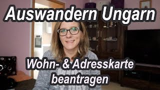 Auswandern Ungarn  Wohnkarte Adresskarte Lakcímkártya beantragen [upl. by Koh]