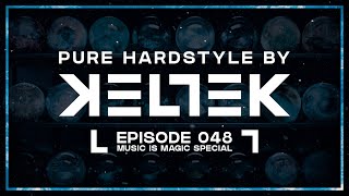 KELTEK Presents  Pure Hardstyle  Episode 048  Music Is Magic Special [upl. by Shoshanna]