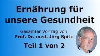 Ernährung für unsere Gesundheit Teil 12  Gesamter Vortrag von Prof Dr med Jörg Spitz [upl. by Trumaine913]