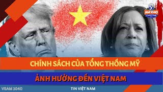 CHÍNH SÁCH CỦA TỔNG THỐNG MỸ ẢNH HƯỞNG ĐẾN VIỆT NAM  TIN VIỆT NAM 103024 [upl. by Hayse878]