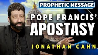 The Pope Francis EndTime Apostasy  Jonathan Cahn Prophetic [upl. by Leugim]